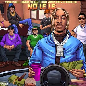 NO LE LE (feat. Dele, Jordan mecheba, El Bree, Jimmy bones & Lil homie fbd) (Explicit)