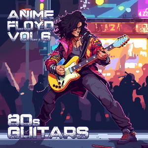 Anime Floyd Vol. 6 80s Guitars