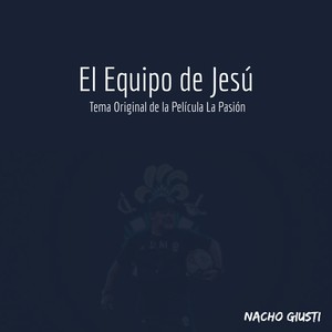 El Equipo de Jesú (Tema Original de la Película la Pasión)