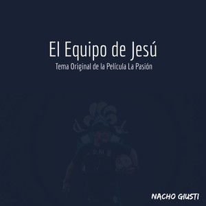 El Equipo de Jesú(Tema Original de la Película la Pasión)