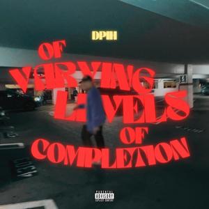 Of Varying Levels of Completion (Explicit)