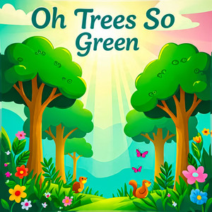 Oh Trees So Green