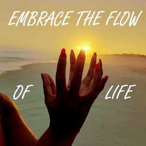 Embrace the Flow of Life