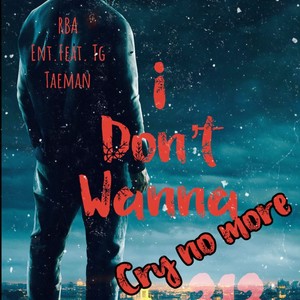 Dont wanna cry no more (feat. RBA HUNCHOO LEX & TGTAEMAN) [Radio Edit]