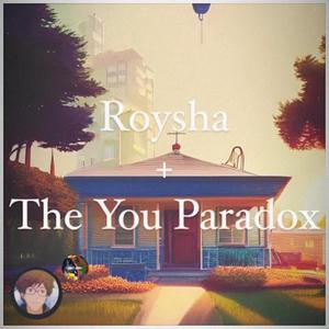 Roysha + The You Paradox (Explicit)