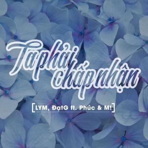 Ta Phải Chấp Nhận (feat. LYM, Đạt G & Giang Nguyễn (M!))