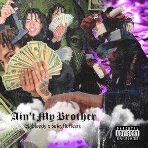 Soicynoheart - Ain't My Brother (Explicit)