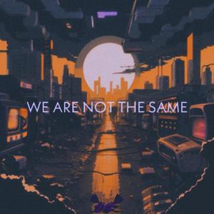 We Are Not The Same