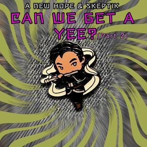 Can We Get A Yee, Pt. 2 (feat. Skeptik, Mr. Nonchalant & Persuadeo) (Explicit)