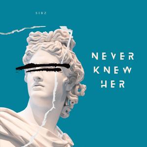 Never Knew Her (Explicit)