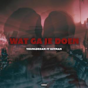 Wat Ga Je Doen (feat. Ketman) [Explicit]