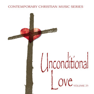 Contemporary Christian Music Series: An Unconditional Love, Vol. 25