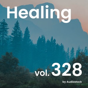 ヒーリング, Vol. 328 -Instrumental BGM- by Audiostock