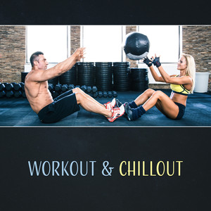 Workout & Chillout – Hits for Fitness, Running, Get More Motivaton, Easy Listening