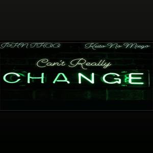 Can't Really Change (feat. Keto No Miego) [Explicit]