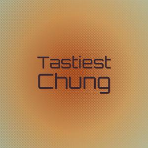 Tastiest Chung