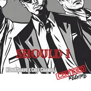 SHOULD I (feat. K Suave & Chef Chamilli) [Explicit]