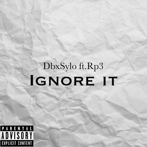 Ignore it (feat. Rp3)