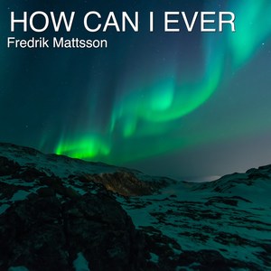 How Can I Ever (Acoustic)