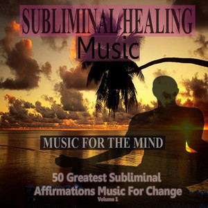 Music For The Mind: 50 Greatest Subliminal Affirmation Music For Change, Vol. 1