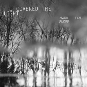 Mark Aanderud - I Covered the Light