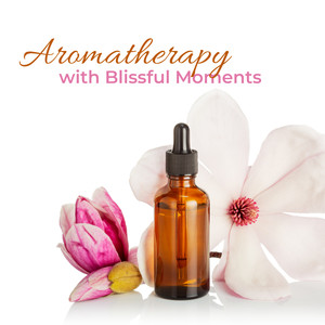 Aromatherapy with Blissful Moments: New Age Relaxing Spa Music, Wellness, Calm Down, Stress Relief, Healing Melodies to Rest Body & Mind