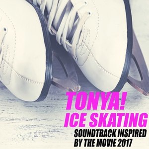 Tonya! Ice Skating (Soundtrack Inspired by the Movie 2017)