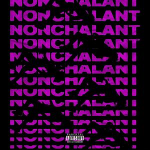 NONCHALANT (Explicit)