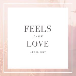 Feels Like Love (feat. April Kry)