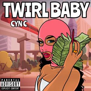 TWIRL BABY (Explicit)