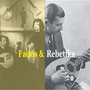 Fados from Portugal & Rebetika from Greece / Recordings 1926 - 1947