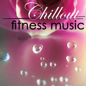 Fitness Chillout Lounge Workout - Open Your Chakras