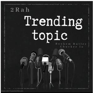 Trending Topic (feat. 2 Rah & Chuckee Lo)