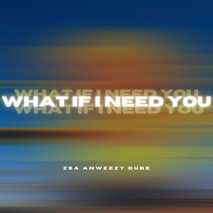 WHAT IF I NEED YOU (Explicit)