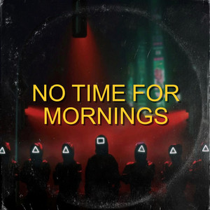 No Time For Mornings (Original)