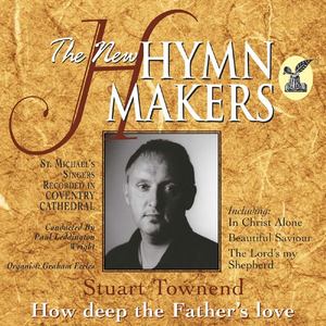 The Hymn Makers: Stuart Townend (How Deep the Father's Love)