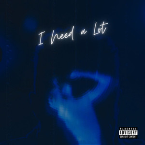 I Need a Lot (Explicit)