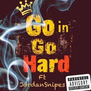 Go In Go Hard (feat. Jordan Snipes) (Explicit)
