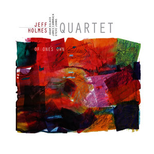 Jeff Holmes Quartet "Of One's Own"