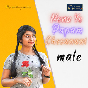 Nenu Ye Papam Chesanani Male