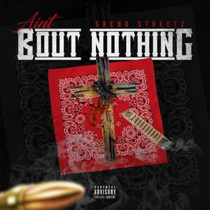 Aint Bout Nothing (Explicit)