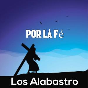 Los Alabastro (Por La Fé)