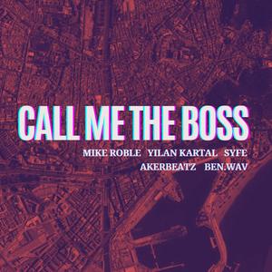 Call me the boss (feat. Yilan Kartal, Syfe, Akerbeatz & ben.wav) [Explicit]