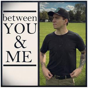 Between You & Me