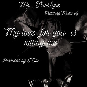 My Love for You Is Killing Me (feat. Music Al)