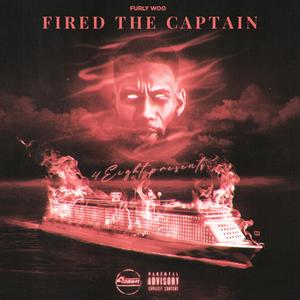 Fired The Captain (Explicit)