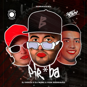 Pir*ba (Guaracha Mix) [Explicit]