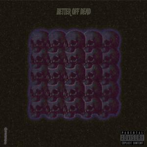 better off dead (Explicit)