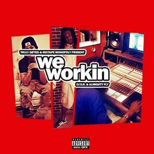 We Workin (Hosted By Almighty Fly)