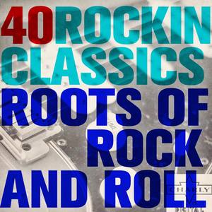 40 Rockin Classics: Roots of Rock and Roll